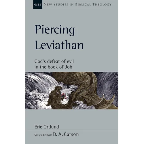 Piercing Leviathan: God's Defeat of Evil in the Book of Job Volume 56