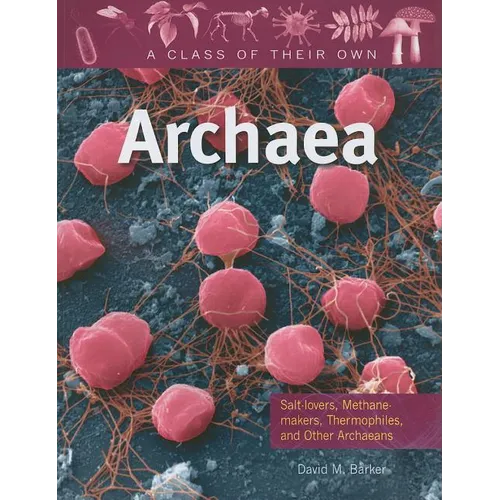 Archaea: Salt-Lovers, Methane-Makers, Thermophiles, and Other Archaeans