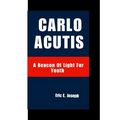Carlo Acutis: A Beacon Of Light For Youth