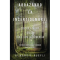 Abrazando La Incertidumbre: Cuidar A Mama En Su Viaje Con La Demencia: Historias Inspiradoras Y Consejos Para Cuidadores