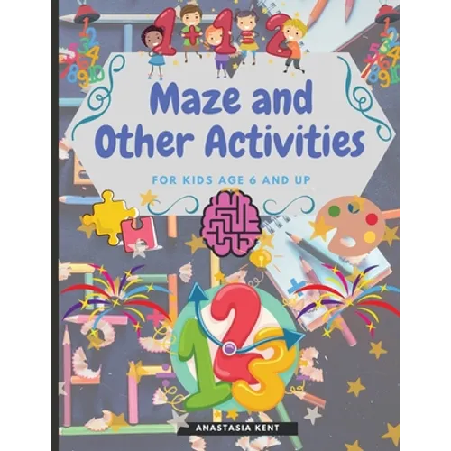 Maze and Other Activities for Kids Age 6 and Up: Fun Activity Book with Lots of Brain Challenging Games
