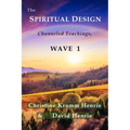 The Spiritual Design: Channeled Teachings, Wave 1
