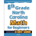 6th Grade North Carolina Math for Beginners: Standardized Testing and Home School Study Guide