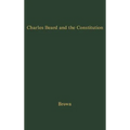 Charles Beard and the Constitution: A Critical Analysis of an Economic Interpretation of the Constitution