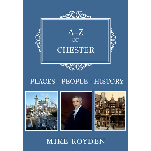 A-Z of Chester: Places-People-History