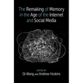 The Remaking of Memory in the Age of the Internet and Social Media