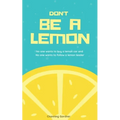 Don't Be A Lemon: No one wants to buy a lemon car and No one wants to follow a lemon leader