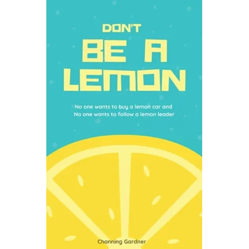 Don't Be A Lemon: No one wants to buy a lemon car and No one wants to follow a lemon leader