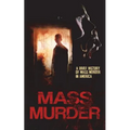 Mass Murder: A Brief History of Mass Murder in America