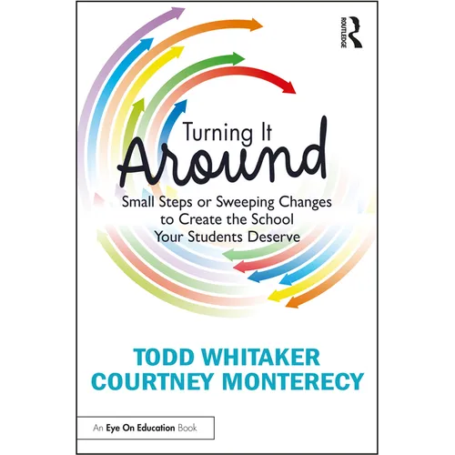 Turning It Around: Small Steps or Sweeping Changes to Create the School Your Students Deserve
