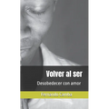 Volver al ser: Desobedecer con amor
