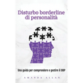 Disturbo borderline di personalità: Una guida per comprendere e gestire il DBP