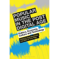 Popular Music in the Post-Digital Age: Politics, Economy, Culture and Technology