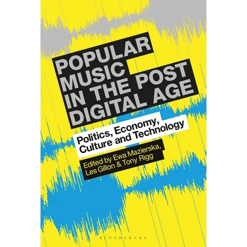 Popular Music in the Post-Digital Age: Politics, Economy, Culture and Technology