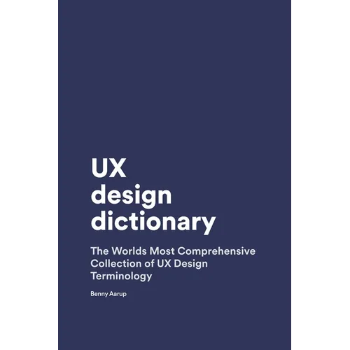 UX Design Dictionary: The Worlds Most Comprehensive Collection of UX Design Terminology