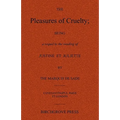 The Pleasures of Cruelty; Being a sequel to the reading of Justine et Juliette by the Marquis de Sade