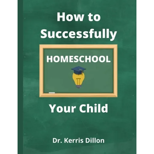 How to Successfully Homeschool Your Child: A 10 Year Public School Teacher Turned Homeschool Parent
