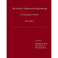 The Practice of Hypnosis & Hypnotherapy, 2011 Edition: An Anthology of Articles