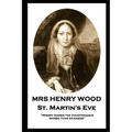 Mrs Henry Wood - St. Martin's Eve: 'Misery marks the countenance worse than sickness''