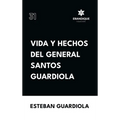 Vida y hechos del general Santos Guardiola