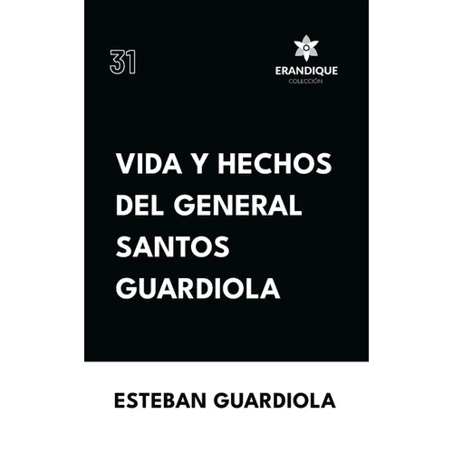 Vida y hechos del general Santos Guardiola