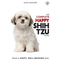 The Complete Happy Shih Tzu Guide: The A-Z Shih Tzu Manual for New and Experienced Owners