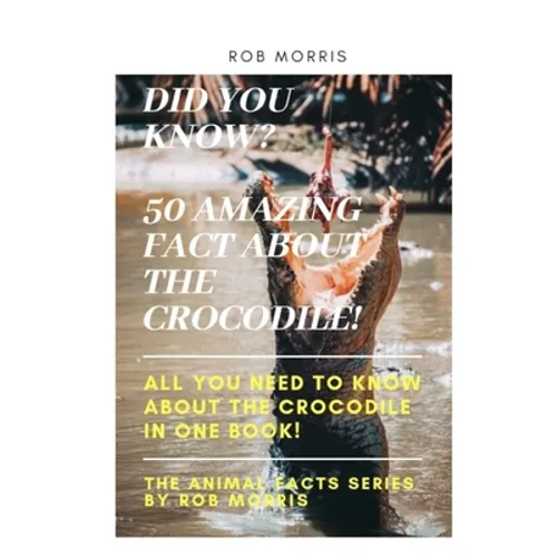 Did You Know? 50 Amazing Fact about the Crocodile!: Did you know?, 50 amazing fact about the crocodile, interesting facts, crocodiles, all you need to