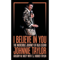 I Believe in You: The Incredible Journey of R&B Legend Johnnie Taylor