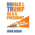 Donald J. Trump as U.S. President: "It's all about me!"