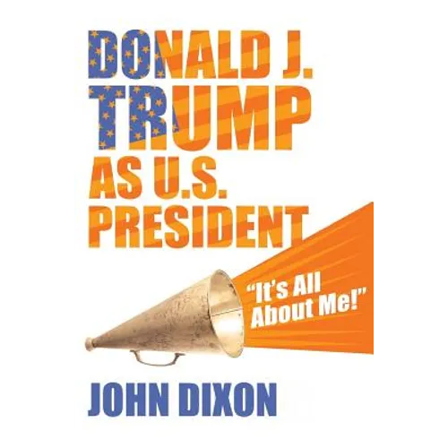Donald J. Trump as U.S. President: "It's all about me!"