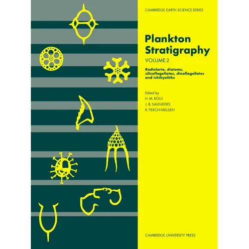 Plankton Stratigraphy: Volume 2, Radiolaria, Diatoms, Silicoflagellates, Dinoflagellates and Ichthyoliths