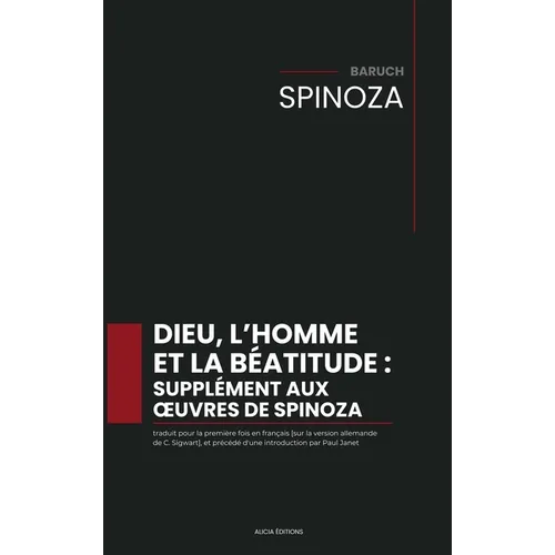 Dieu, l'homme et la béatitude: traduit pour la première fois en français [sur la version allemande de C. Sigwart], et précédé d'une introduction par P