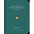 Some Account of the Province of Pennsylvania in America