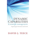 Dynamic Capabilities and Strategic Management: Organizing for Innovation and Growth