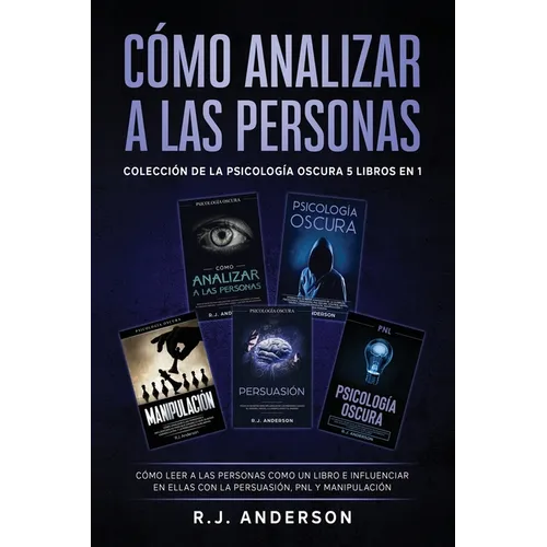 Cómo analizar a las Personas: Colección de la Psicología Oscura 5 libros en 1 - Cómo leer a las personas como un libro e influenciar en ellas con la P