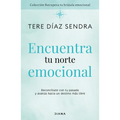 Encuentra Tu Norte Emocional: Reconcíliate Con Tu Pasado Y Avanza Hacia Un Destino Más Libre / Find Your Emotional North