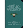 The Elements Of Euclid Explained, In A New, But Most Easy Method: Together With The Use Of Every Proposition Through All Parts Of The Mathematics (172