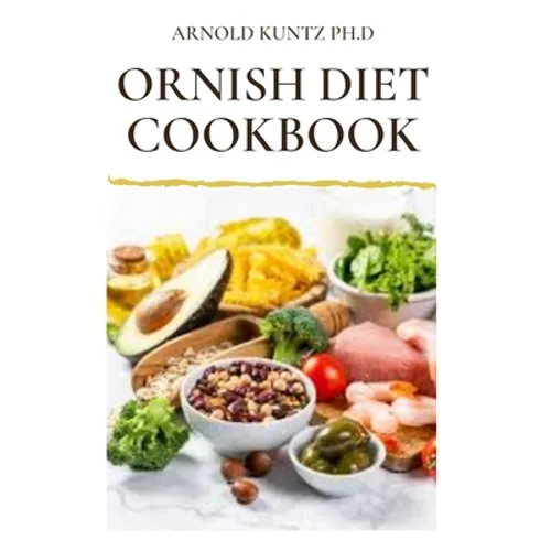 Ornish Diet Cookbook: Nutritional Guide to Reverse Heart Disease. Inclues Meal Plan, Delicious Recipes and Cookbook