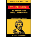 Stoicism Mastery: 75 Rules To Master Your Mind, And Emotions (A Guide to a Better Life)