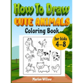 How to draw cute animals coloring book for kids 4-8: An Activity book with cute puppies, perfect for boys and girls, to learn while having fun!