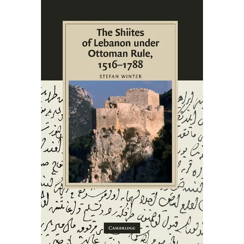 The Shiites of Lebanon Under Ottoman Rule, 1516 1788