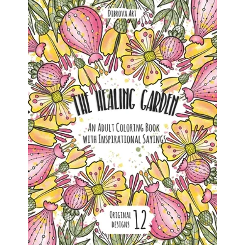 The Healing Garden: An Adult Coloring Book with Inspirational Sayings