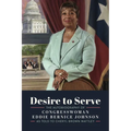 Desire to Serve: The Autobiography of Congresswoman Eddie Bernice Johnson
