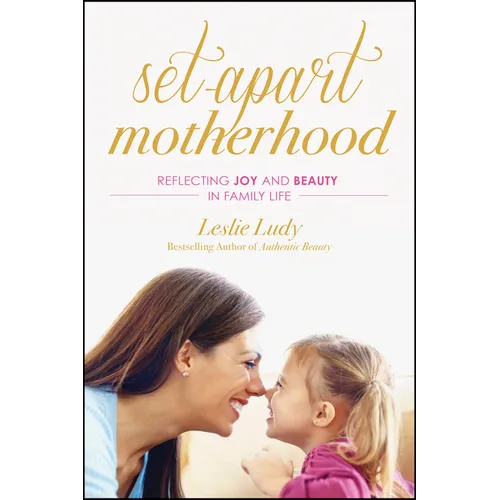 Set-Apart Motherhood: Reflecting Joy and Beauty in Family Life
