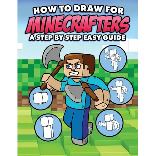 How to Draw for Minecrafters A Step by Step Easy Guide: Sketch Book for Kids 8 to 14/Practice How to Draw Book for Kids (Unofficial Minecraft Book)