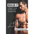 High-T: A Man's Guide for Boosting Testosterone