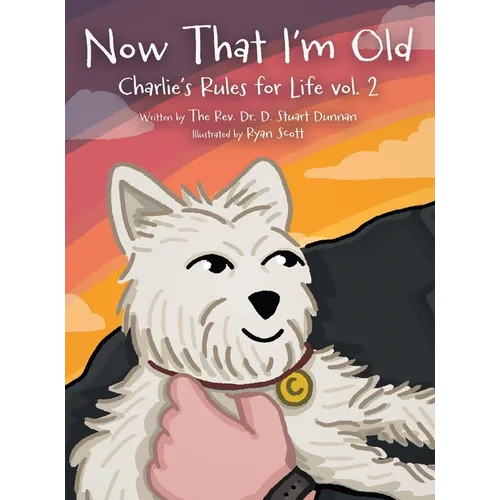 Now that I'm Old: Charlie's Rules for Life Vol. 2