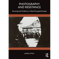 Photography and Resistance: Securing the Evidence in Nazi-Occupied Europe