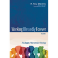Working Blessedly Forever, Volume 1: The Shape of Marketplace Theology