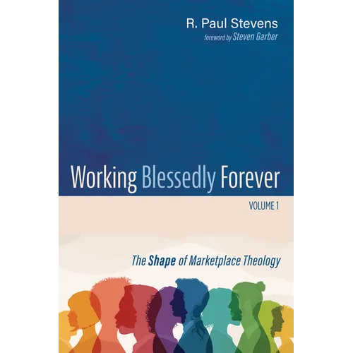 Working Blessedly Forever, Volume 1: The Shape of Marketplace Theology